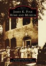 James K. Polk Home and Museum - Rachel Helvering - 9781467161718