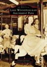 Lake Winnepesaukah Amusement Park - Tennyson Dickinson - 9781467162555