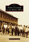 Fort Custer in the World Wars - Brenda Glover Leyndyke - 9781467162647