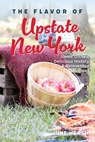 The Flavor of Upstate New York: Iconic Dishes, Delicious History & Reinvented Recipes - June Hersh - 9781467170062