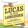 Lucas the Little Longhorn: And the Legend of Meadow Mouse Pete - Ed Shankman - 9781467196017
