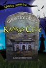 The Ghostly Tales of Kansas City - Lisha Cauthen - 9781467196079