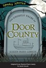 The Ghostly Tales of Door County - Karen Bush Gibson - 9781467198080
