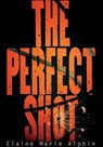 The Perfect Shot - Elaine Marie Alphin - 9781467731560