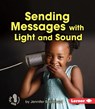 Sending Messages with Light and Sound - Jennifer Boothroyd - 9781467745048
