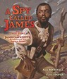 A Spy Called James: The True Story of James Lafayette, Revolutionary War Double Agent - Anne Rockwell - 9781467749336