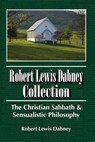Robert Lewis Dabney Collection: The Christian Sabbath & Sensualistic Philosophy - Robert Lewis Dabney - 9781468011968