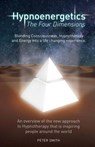 Hypnoenergetics - The Four Dimensions: An overview of the new approach to Hypnotherapy that is inspiring people around the world - Peter Bernard Smith - 9781468038279