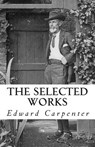 The Selected Works of Edward Carpenter - Edward Carpenter - 9781468056174