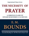 The Necessity of Prayer: A Christian Classic by Edward McKendree (E. M.) Bounds - E. M. Bounds - 9781468071016