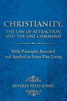 Christianity, The Law of Attraction and The One Command - Beverly Fells Jones - 9781468559231