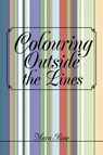Colouring Outside the Lines - Mary (Lancaster University UK) Rose - 9781469165332