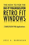 The How To For The Do It Yourselfer Retro Fit Windows - Jose A Barragan - 9781469187952