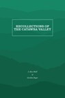Recollections of the Catawba Valley - J. Alex Mull ; Gordon Boger - 9781469638379