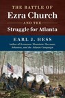 The Battle of Ezra Church and the Struggle for Atlanta - Earl J. Hess - 9781469642260