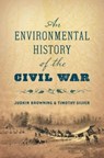 An Environmental History of the Civil War - Judkin Browning ; Timothy Silver - 9781469655383