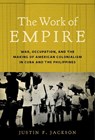 The Work of Empire - Justin F. Jackson - 9781469660318