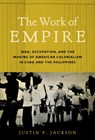 The Work of Empire - Justin F. Jackson - 9781469660325
