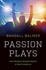 Passion Plays - Randall Balmer - 9781469670065