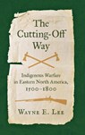 The Cutting-Off Way - Wayne E. Lee - 9781469673776
