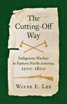 The Cutting-Off Way - Wayne E. Lee - 9781469673783
