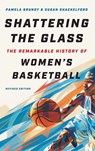 Shattering the Glass - Pamela Grundy ; Susan Shackelford - 9781469674773