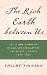The Rich Earth between Us - Shelby Johnson - 9781469677903