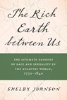 The Rich Earth Between Us - Shelby Johnson - 9781469677910