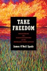 Take Freedom: Recovering the Fugitive History of the Denmark Vesey Affair - James O'Neil Spady - 9781469686370