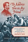 To Address You As My Friend - Jonathan W. White - 9781469688404