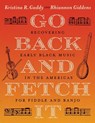 Go Back and Fetch It - Kristina R. Gaddy ; Rhiannon Giddens - 9781469690575