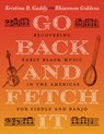 Go Back and Fetch It: Recovering Early Black Music in the Americas for Fiddle and Banjo - Kristina R. Gaddy - 9781469690575