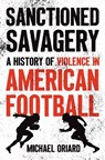 Sanctioned Savagery - Michael Oriard - 9781469690643