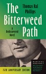 The Bitterweed Path: A Rediscovered Novel - Thomas Hal Phillips - 9781469691763