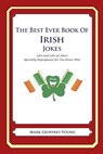 The Best Ever Book of Irish Jokes: Lots and Lots of Jokes Specially Repurposed for You-Know-Who - Mark Geoffrey Young - 9781469917085
