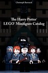 The Harry Potter LEGO Minifigure Catalog: 1st Edition - Christoph Bartneck - 9781470108076