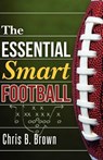 The Essential Smart Football - Chris B. Brown - 9781470125592