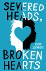 Severed Heads, Broken Hearts - Robyn Schneider - 9781471115462