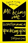 Me Being Me Is Exactly as Insane as You Being You - Todd Hasak-Lowy - 9781471124594