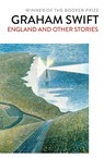 England and Other Stories - Graham Swift - 9781471137419