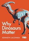 Why Dinosaurs Matter - Kenneth Lacovara - 9781471164446