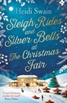 Sleigh Rides and Silver Bells at the Christmas Fair - Heidi Swain - 9781471164859
