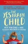 The Yes Brain Child - Dr. Daniel J Siegel ; Ph.D. Tina Payne Bryson - 9781471167881