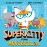Superkitty versus Mousezilla - Hannah Whitty - 9781471175138