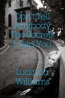 Don't Tell Anybody the Secrets I Told You - Lucinda Williams - 9781471177484