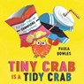 Tiny Crab is a Tidy Crab - Paula Bowles - 9781471191770