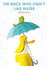 The Duck Who Didn't Like Water - Steve Small - 9781471192340