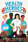 Health Heroes: The People Who Took Care of the World - Emily Sharratt - 9781471197215