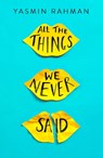 All the Things We Never Said - Yasmin Rahman - 9781471408298