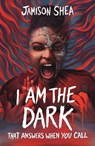 I Am The Dark That Answers When You Call - Jamison Shea - 9781471414893